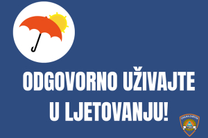 KAMPANJA &bdquo;ODGOVORNO LJETOVANJE&ldquo;